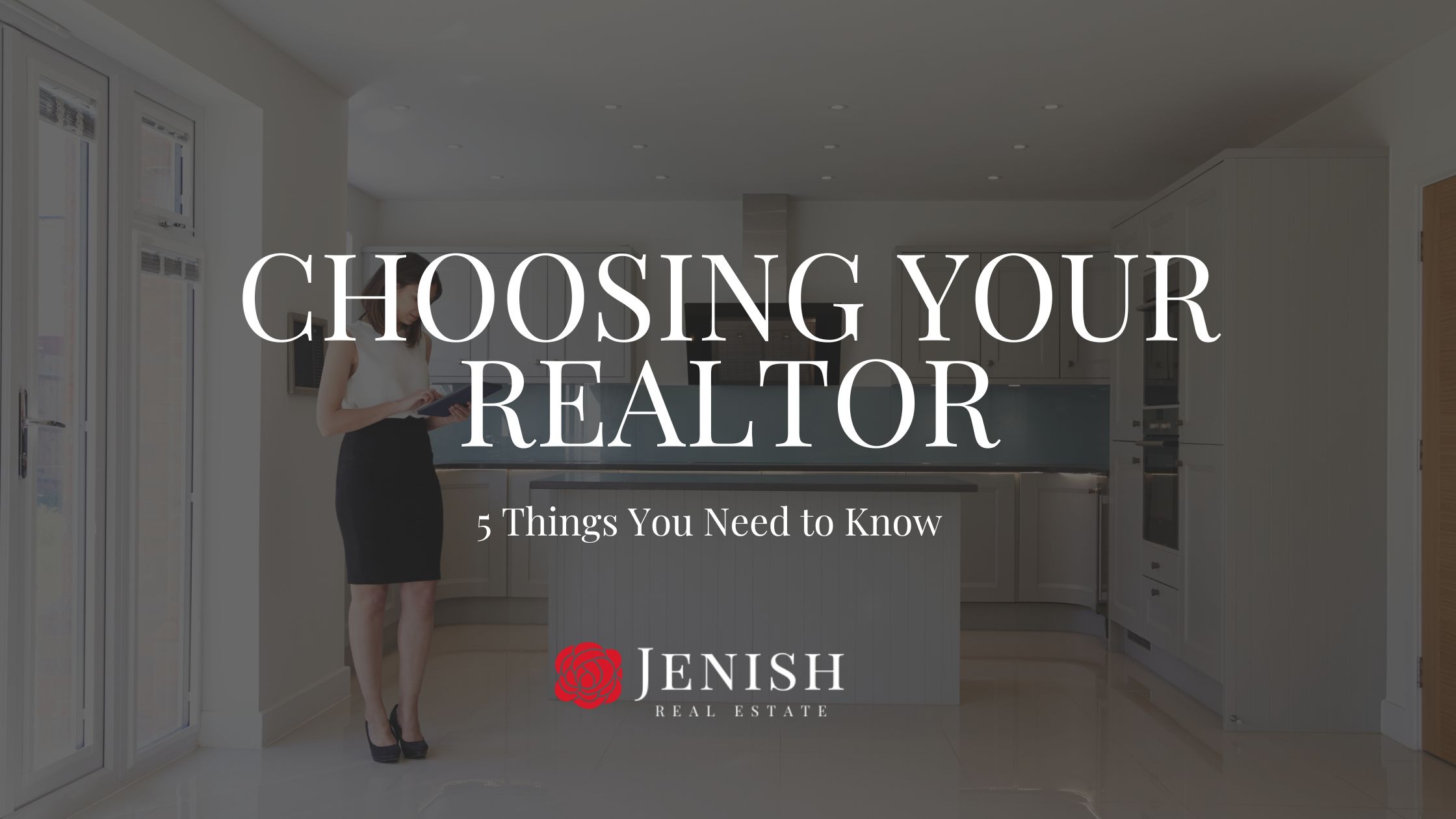 CHOOSING YOUR REALTOR 5 Things You Need to Know?